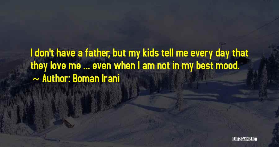 Boman Irani Quotes: I Don't Have A Father, But My Kids Tell Me Every Day That They Love Me ... Even When I