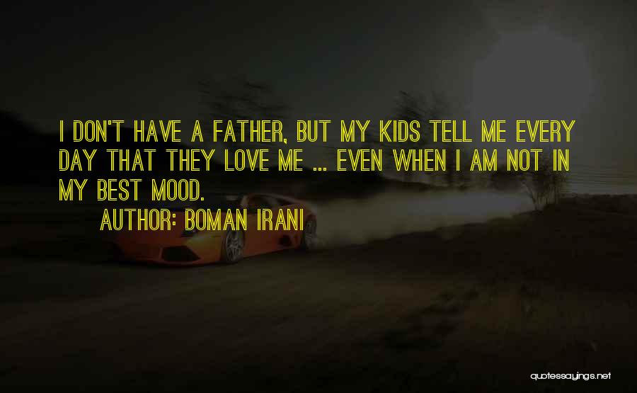 Boman Irani Quotes: I Don't Have A Father, But My Kids Tell Me Every Day That They Love Me ... Even When I