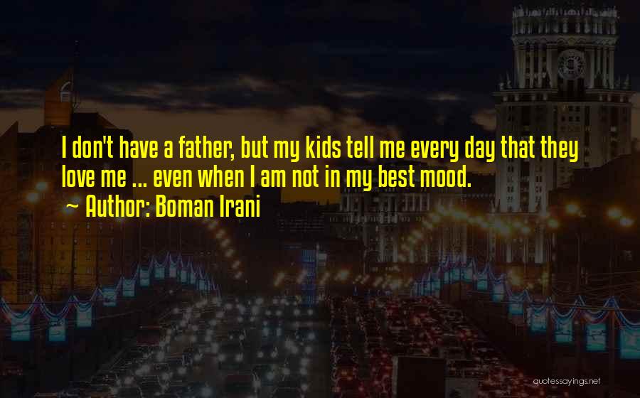 Boman Irani Quotes: I Don't Have A Father, But My Kids Tell Me Every Day That They Love Me ... Even When I