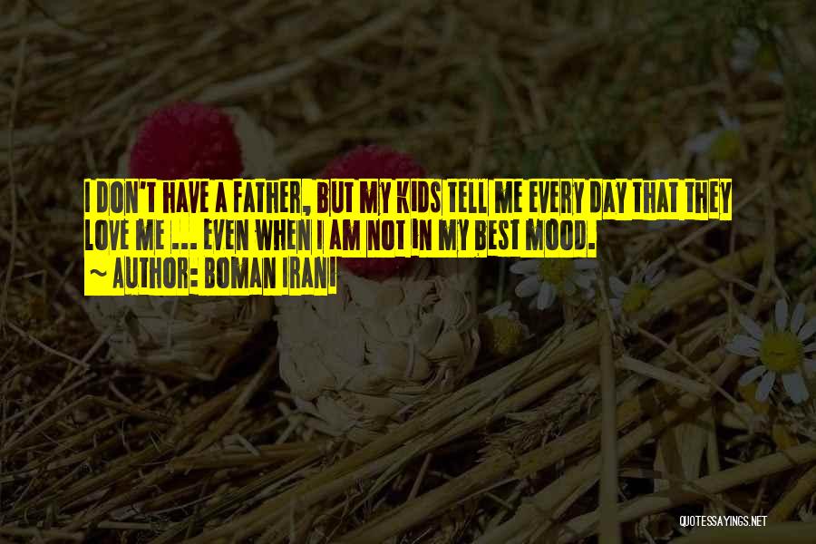 Boman Irani Quotes: I Don't Have A Father, But My Kids Tell Me Every Day That They Love Me ... Even When I