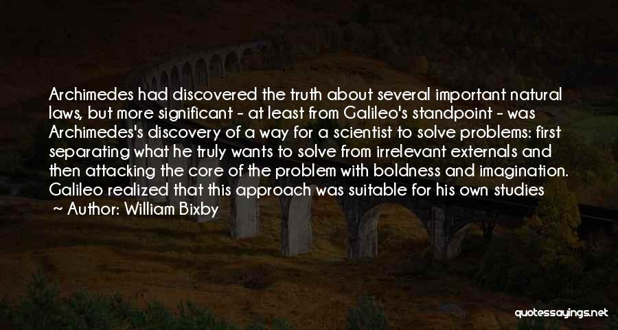William Bixby Quotes: Archimedes Had Discovered The Truth About Several Important Natural Laws, But More Significant - At Least From Galileo's Standpoint -