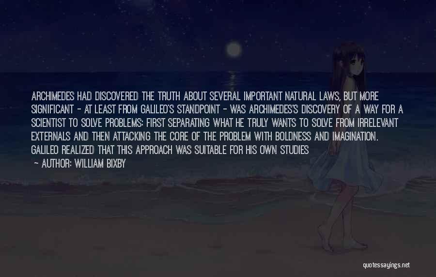 William Bixby Quotes: Archimedes Had Discovered The Truth About Several Important Natural Laws, But More Significant - At Least From Galileo's Standpoint -