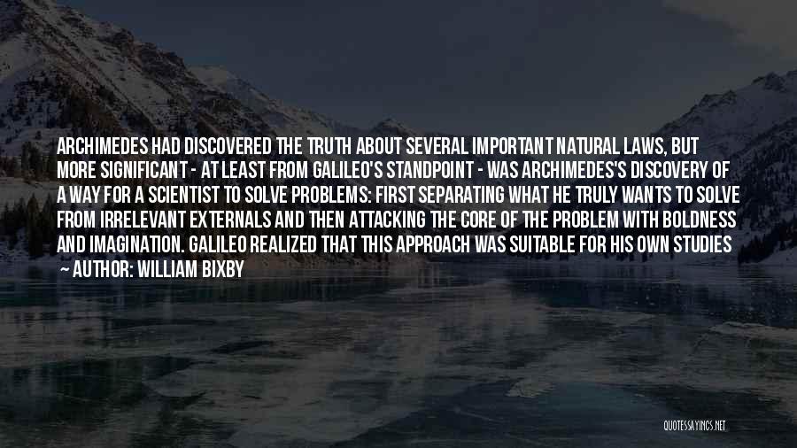 William Bixby Quotes: Archimedes Had Discovered The Truth About Several Important Natural Laws, But More Significant - At Least From Galileo's Standpoint -