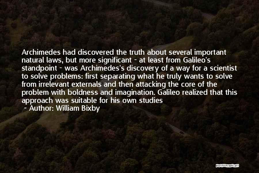 William Bixby Quotes: Archimedes Had Discovered The Truth About Several Important Natural Laws, But More Significant - At Least From Galileo's Standpoint -