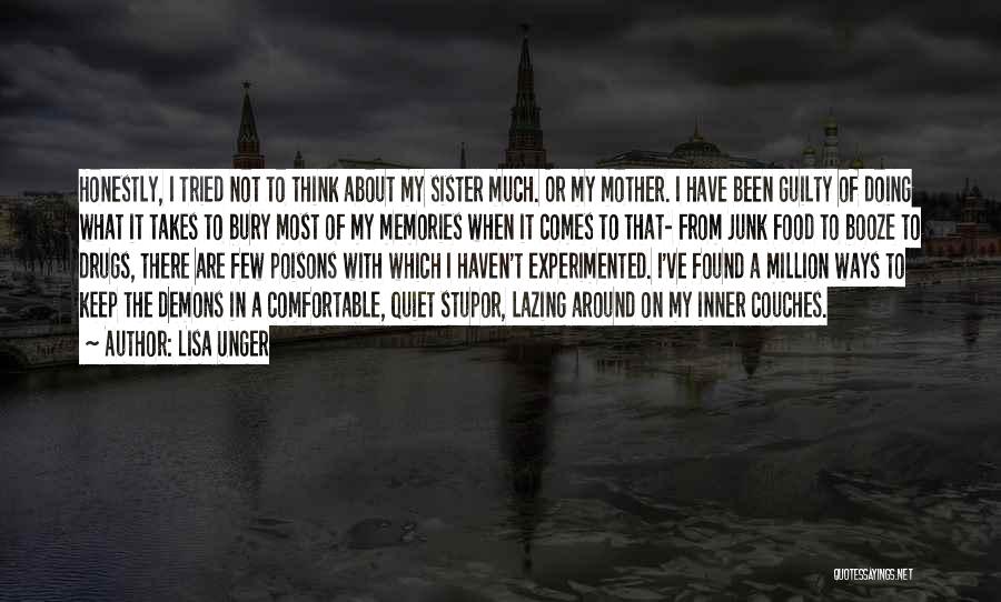 Lisa Unger Quotes: Honestly, I Tried Not To Think About My Sister Much. Or My Mother. I Have Been Guilty Of Doing What