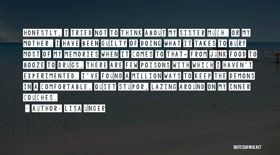 Lisa Unger Quotes: Honestly, I Tried Not To Think About My Sister Much. Or My Mother. I Have Been Guilty Of Doing What