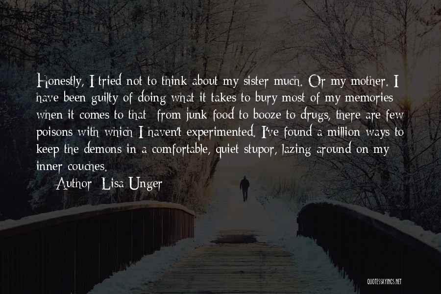 Lisa Unger Quotes: Honestly, I Tried Not To Think About My Sister Much. Or My Mother. I Have Been Guilty Of Doing What