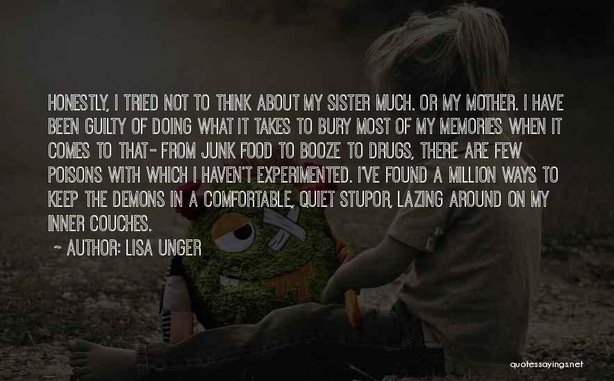 Lisa Unger Quotes: Honestly, I Tried Not To Think About My Sister Much. Or My Mother. I Have Been Guilty Of Doing What