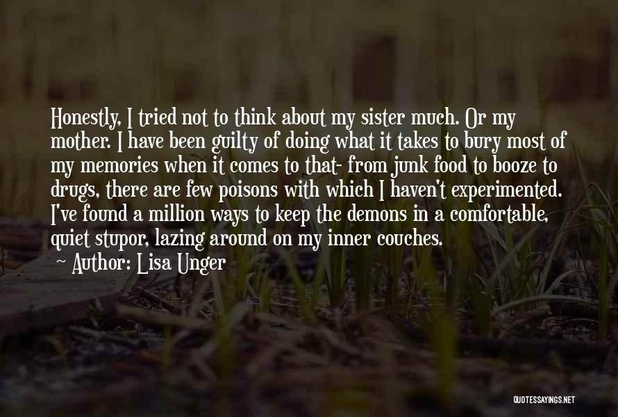 Lisa Unger Quotes: Honestly, I Tried Not To Think About My Sister Much. Or My Mother. I Have Been Guilty Of Doing What