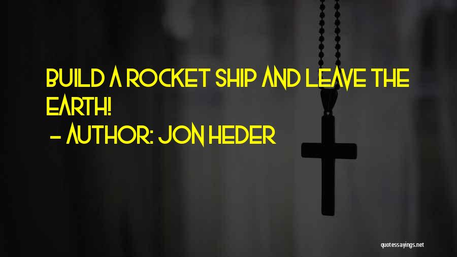 Jon Heder Quotes: Build A Rocket Ship And Leave The Earth!