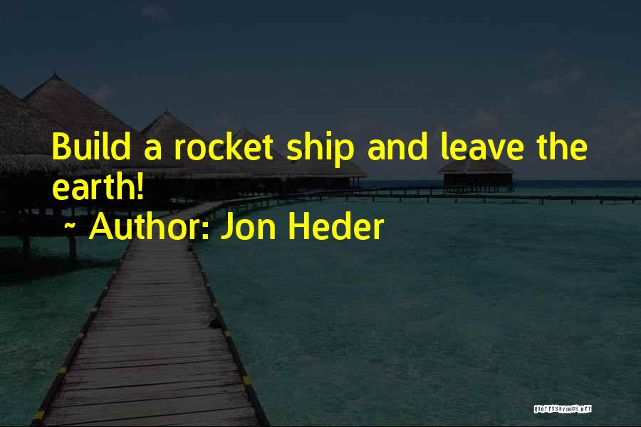 Jon Heder Quotes: Build A Rocket Ship And Leave The Earth!