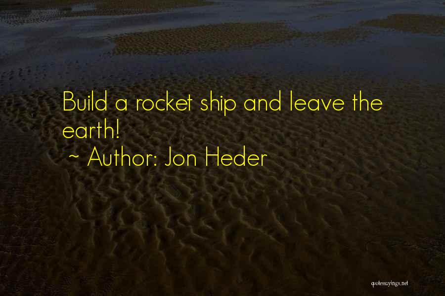 Jon Heder Quotes: Build A Rocket Ship And Leave The Earth!