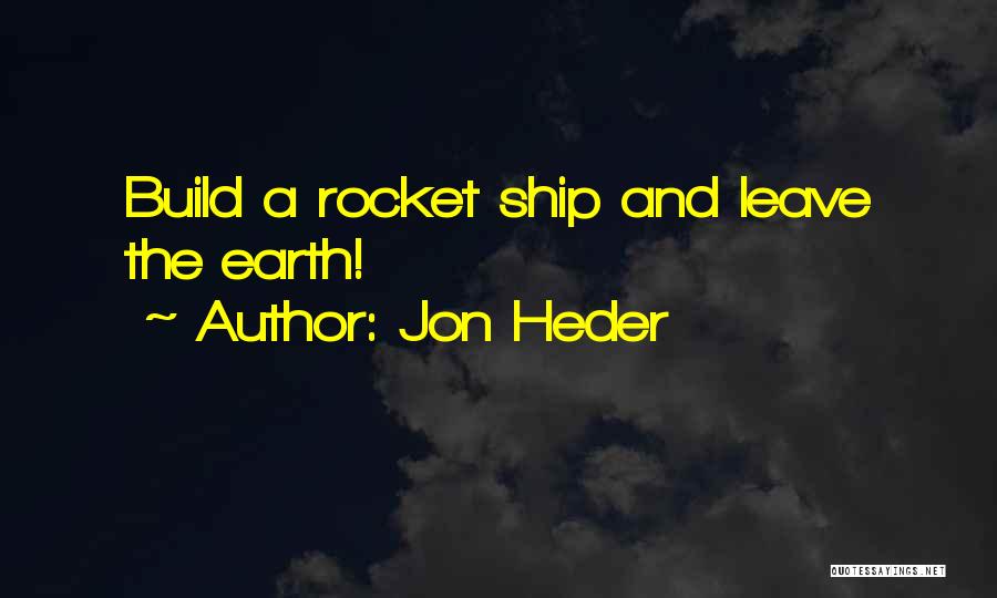 Jon Heder Quotes: Build A Rocket Ship And Leave The Earth!