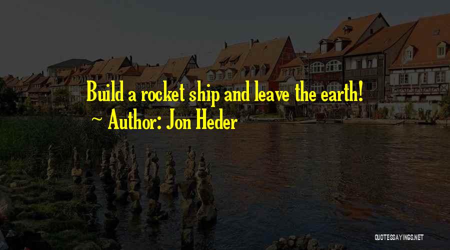 Jon Heder Quotes: Build A Rocket Ship And Leave The Earth!