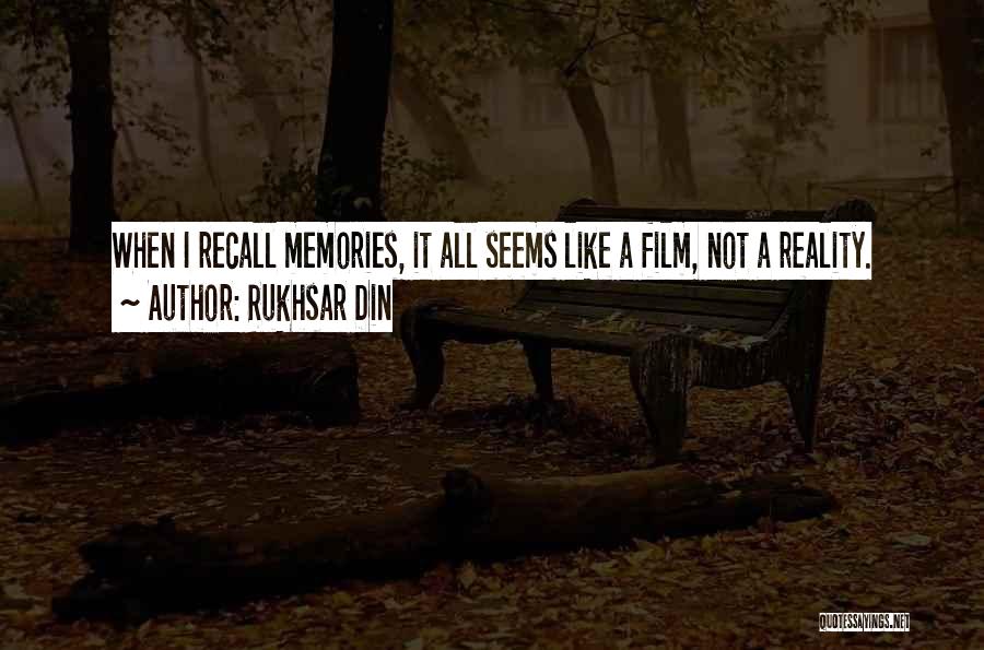 Rukhsar Din Quotes: When I Recall Memories, It All Seems Like A Film, Not A Reality.
