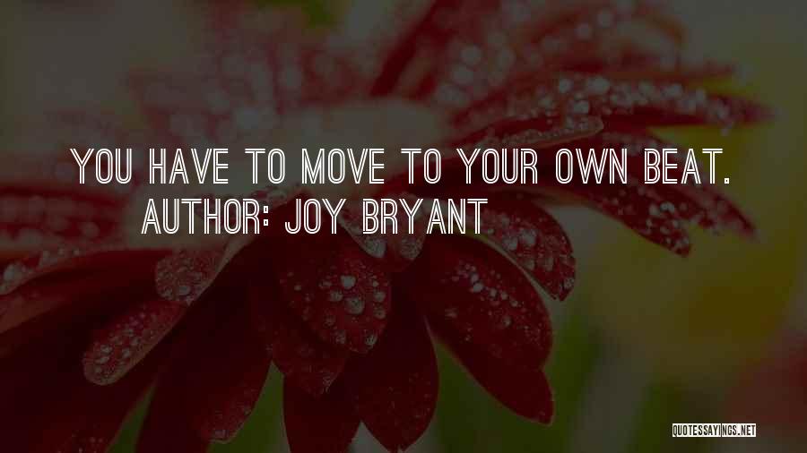 Joy Bryant Quotes: You Have To Move To Your Own Beat.