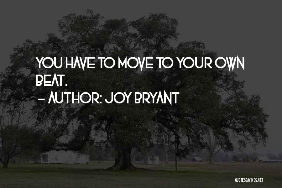 Joy Bryant Quotes: You Have To Move To Your Own Beat.