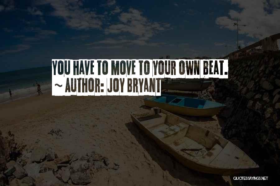 Joy Bryant Quotes: You Have To Move To Your Own Beat.