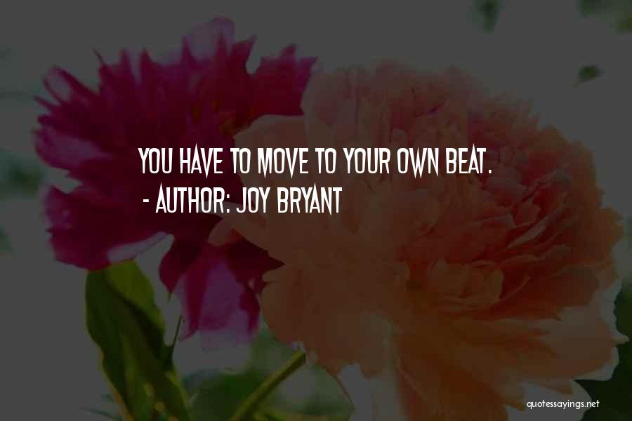 Joy Bryant Quotes: You Have To Move To Your Own Beat.