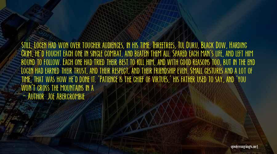 Joe Abercrombie Quotes: Still, Logen Had Won Over Tougher Audiences, In His Time. Threetrees, Tul Duru, Black Dow, Harding Grim, He'd Fought Each