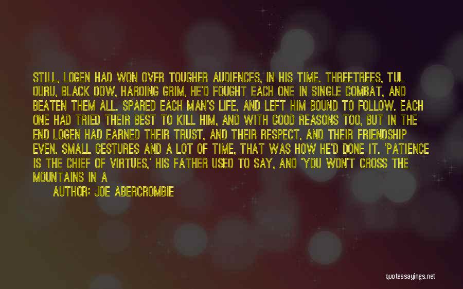 Joe Abercrombie Quotes: Still, Logen Had Won Over Tougher Audiences, In His Time. Threetrees, Tul Duru, Black Dow, Harding Grim, He'd Fought Each