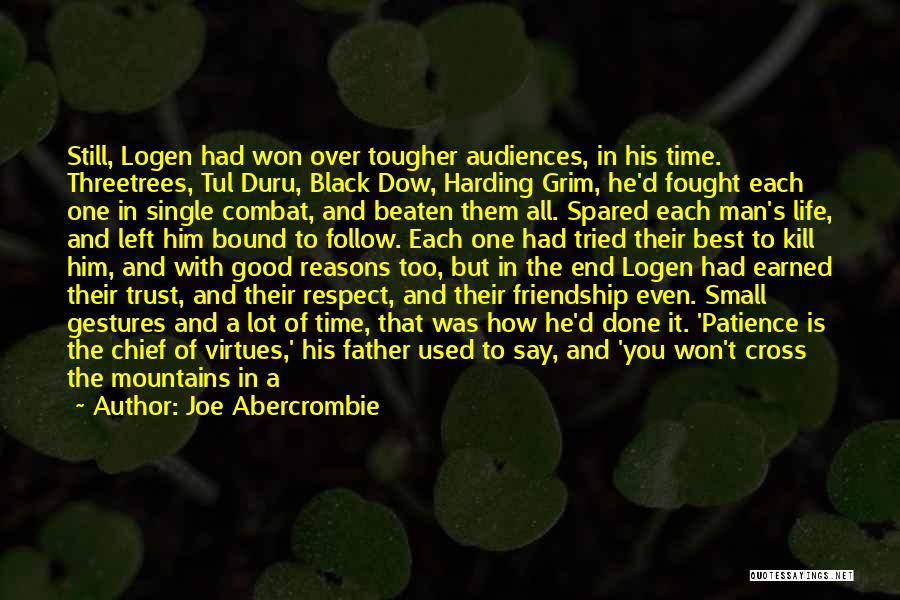 Joe Abercrombie Quotes: Still, Logen Had Won Over Tougher Audiences, In His Time. Threetrees, Tul Duru, Black Dow, Harding Grim, He'd Fought Each