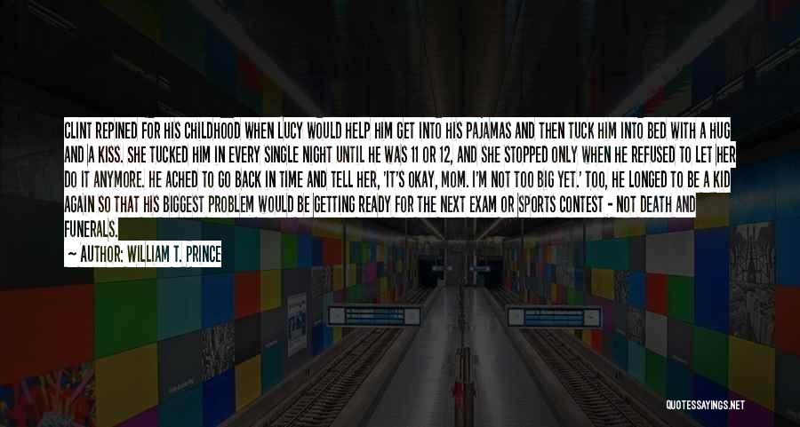 William T. Prince Quotes: Clint Repined For His Childhood When Lucy Would Help Him Get Into His Pajamas And Then Tuck Him Into Bed