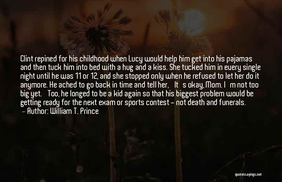 William T. Prince Quotes: Clint Repined For His Childhood When Lucy Would Help Him Get Into His Pajamas And Then Tuck Him Into Bed