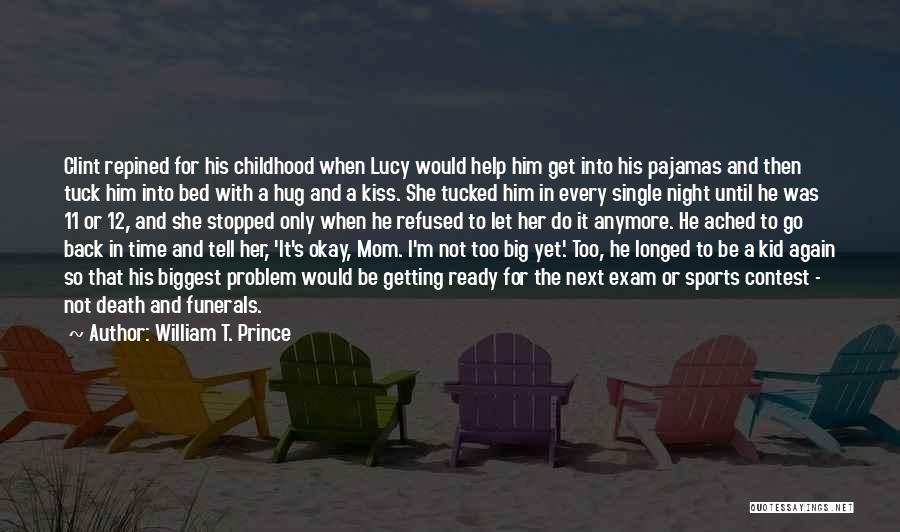 William T. Prince Quotes: Clint Repined For His Childhood When Lucy Would Help Him Get Into His Pajamas And Then Tuck Him Into Bed