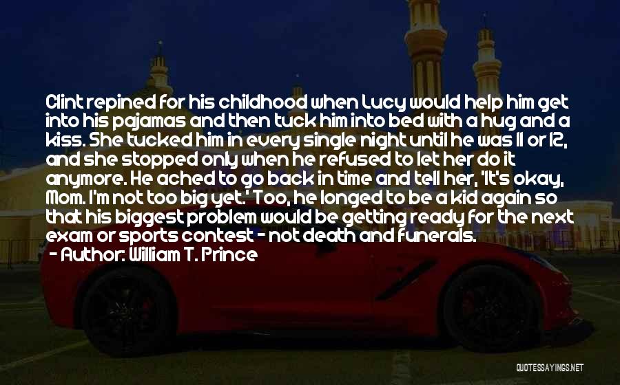 William T. Prince Quotes: Clint Repined For His Childhood When Lucy Would Help Him Get Into His Pajamas And Then Tuck Him Into Bed