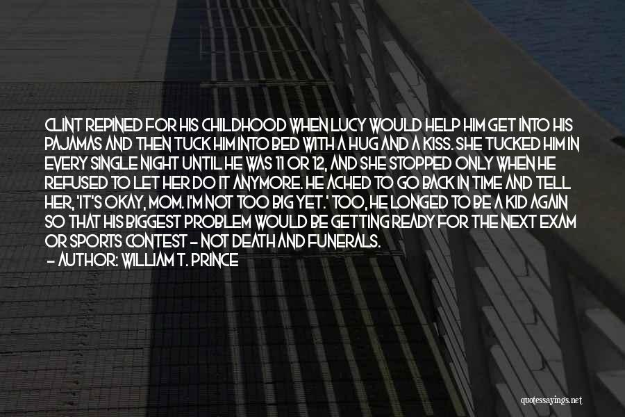 William T. Prince Quotes: Clint Repined For His Childhood When Lucy Would Help Him Get Into His Pajamas And Then Tuck Him Into Bed