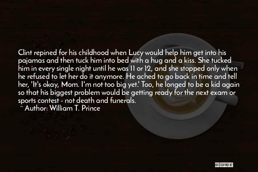 William T. Prince Quotes: Clint Repined For His Childhood When Lucy Would Help Him Get Into His Pajamas And Then Tuck Him Into Bed