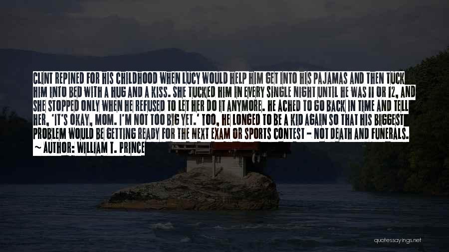 William T. Prince Quotes: Clint Repined For His Childhood When Lucy Would Help Him Get Into His Pajamas And Then Tuck Him Into Bed