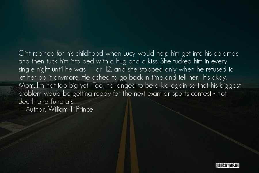 William T. Prince Quotes: Clint Repined For His Childhood When Lucy Would Help Him Get Into His Pajamas And Then Tuck Him Into Bed