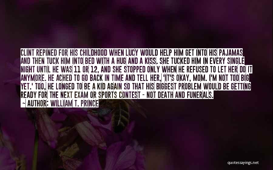 William T. Prince Quotes: Clint Repined For His Childhood When Lucy Would Help Him Get Into His Pajamas And Then Tuck Him Into Bed