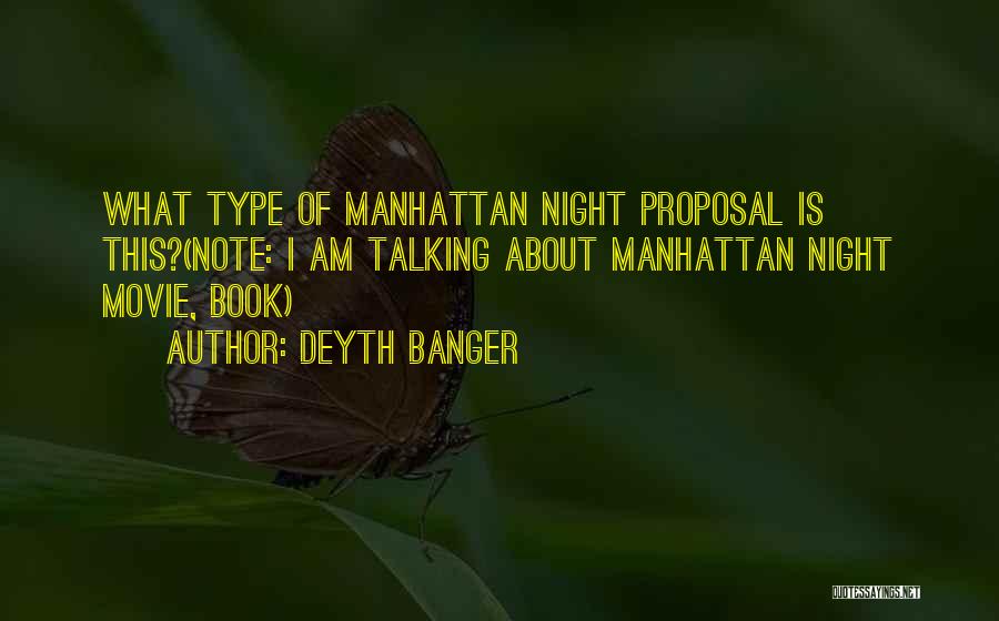 Deyth Banger Quotes: What Type Of Manhattan Night Proposal Is This?(note: I Am Talking About Manhattan Night Movie, Book)