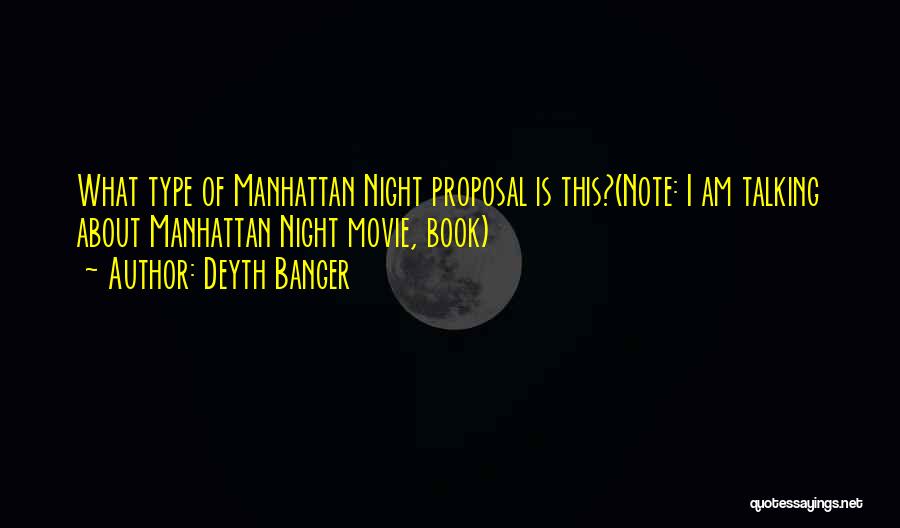 Deyth Banger Quotes: What Type Of Manhattan Night Proposal Is This?(note: I Am Talking About Manhattan Night Movie, Book)