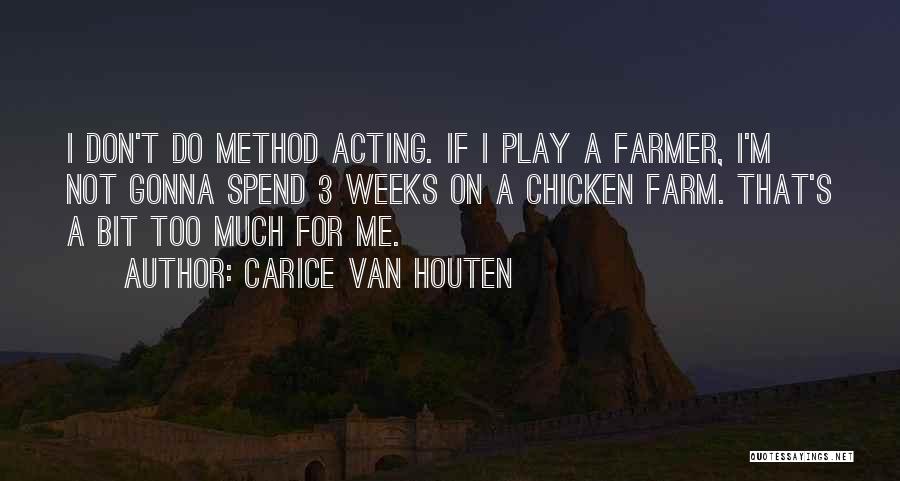 Carice Van Houten Quotes: I Don't Do Method Acting. If I Play A Farmer, I'm Not Gonna Spend 3 Weeks On A Chicken Farm.