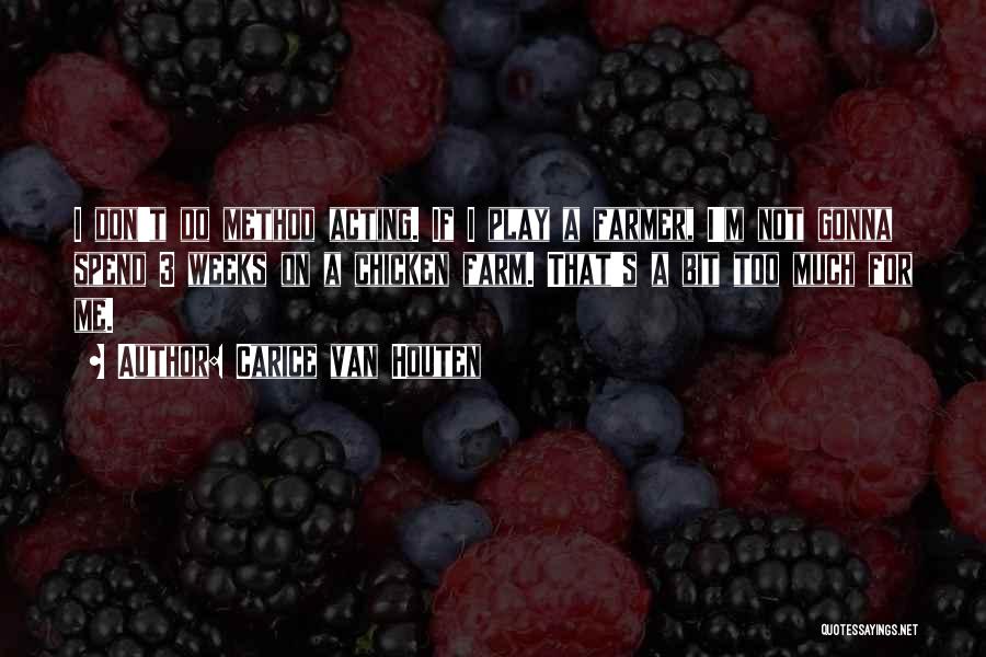 Carice Van Houten Quotes: I Don't Do Method Acting. If I Play A Farmer, I'm Not Gonna Spend 3 Weeks On A Chicken Farm.