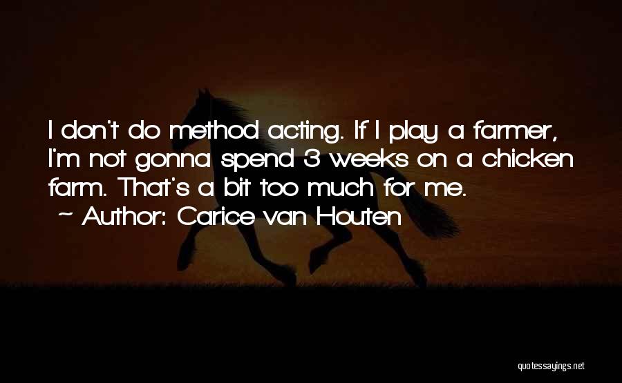 Carice Van Houten Quotes: I Don't Do Method Acting. If I Play A Farmer, I'm Not Gonna Spend 3 Weeks On A Chicken Farm.