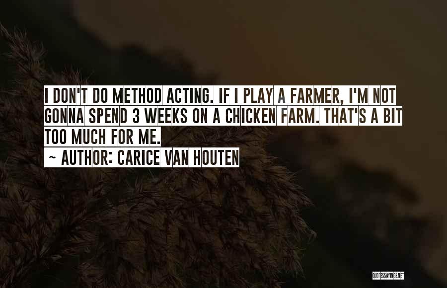 Carice Van Houten Quotes: I Don't Do Method Acting. If I Play A Farmer, I'm Not Gonna Spend 3 Weeks On A Chicken Farm.