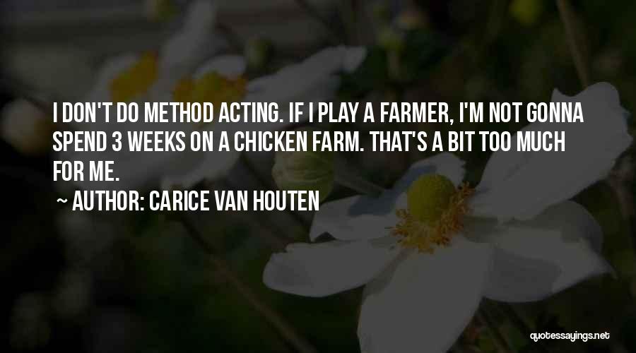 Carice Van Houten Quotes: I Don't Do Method Acting. If I Play A Farmer, I'm Not Gonna Spend 3 Weeks On A Chicken Farm.