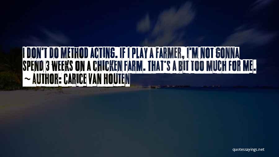 Carice Van Houten Quotes: I Don't Do Method Acting. If I Play A Farmer, I'm Not Gonna Spend 3 Weeks On A Chicken Farm.