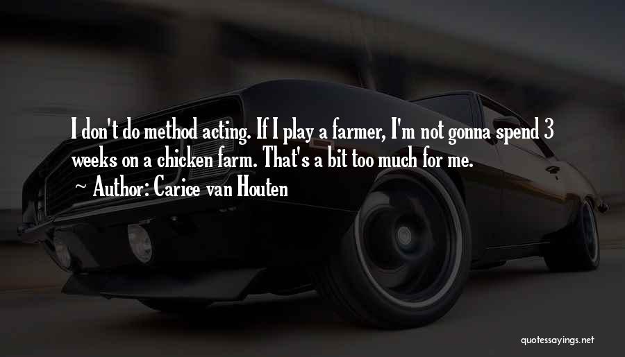 Carice Van Houten Quotes: I Don't Do Method Acting. If I Play A Farmer, I'm Not Gonna Spend 3 Weeks On A Chicken Farm.