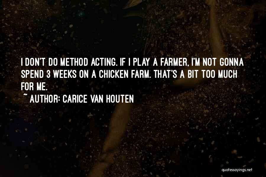 Carice Van Houten Quotes: I Don't Do Method Acting. If I Play A Farmer, I'm Not Gonna Spend 3 Weeks On A Chicken Farm.