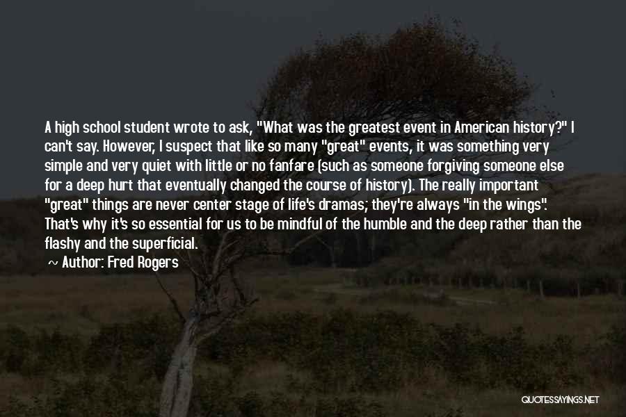 Fred Rogers Quotes: A High School Student Wrote To Ask, What Was The Greatest Event In American History? I Can't Say. However, I