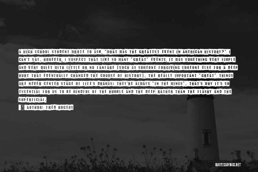 Fred Rogers Quotes: A High School Student Wrote To Ask, What Was The Greatest Event In American History? I Can't Say. However, I