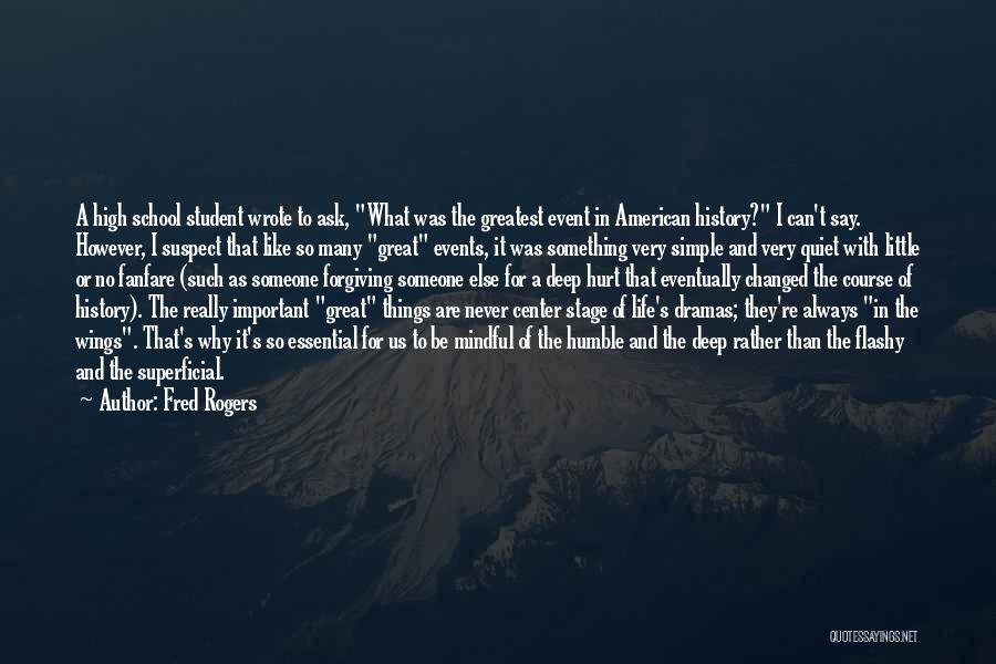 Fred Rogers Quotes: A High School Student Wrote To Ask, What Was The Greatest Event In American History? I Can't Say. However, I