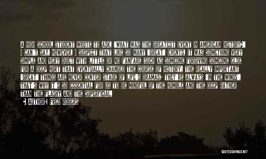 Fred Rogers Quotes: A High School Student Wrote To Ask, What Was The Greatest Event In American History? I Can't Say. However, I