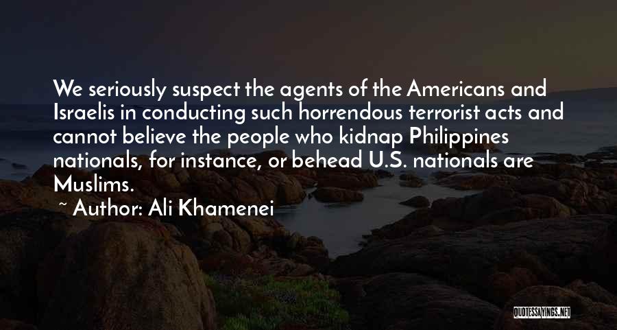 Ali Khamenei Quotes: We Seriously Suspect The Agents Of The Americans And Israelis In Conducting Such Horrendous Terrorist Acts And Cannot Believe The